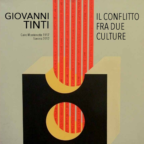 Giovanni Tinti. Il conflitto fra due culture. Cairo Montenotte 1917-Savona 2015