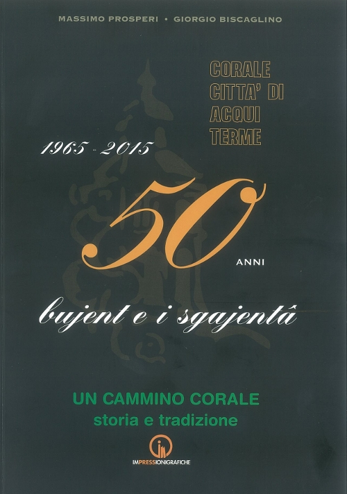 1965-2015. 50 anni bujent e i sgajenta. Un cammino corale storia e tradizione
