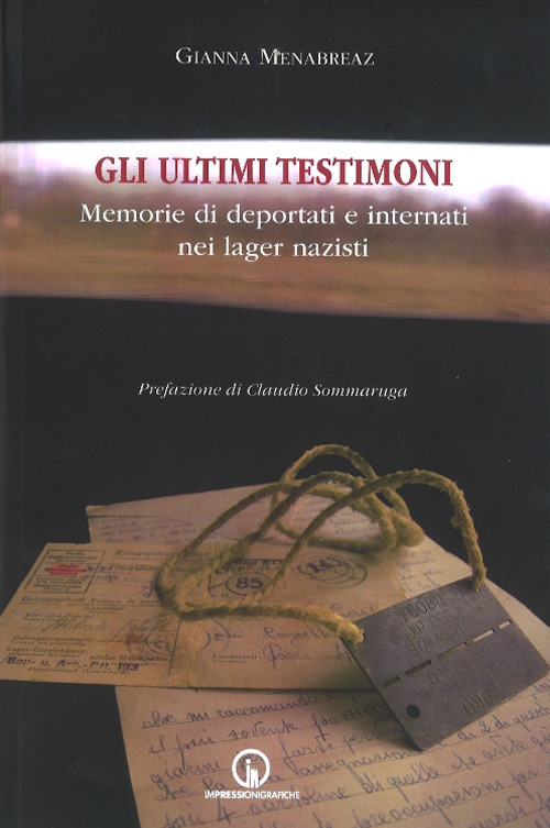 Gli ultimi testimoni. Memorie di deportati e internati nei lager nazisti