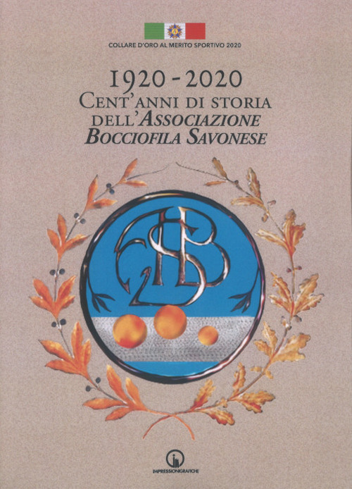 1920-2020. Cent'anni di storia dell'Associazione Bocciofila Savonese