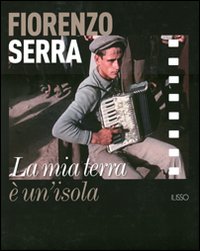 Fiorenzo Serra. La mia terra è un'isola