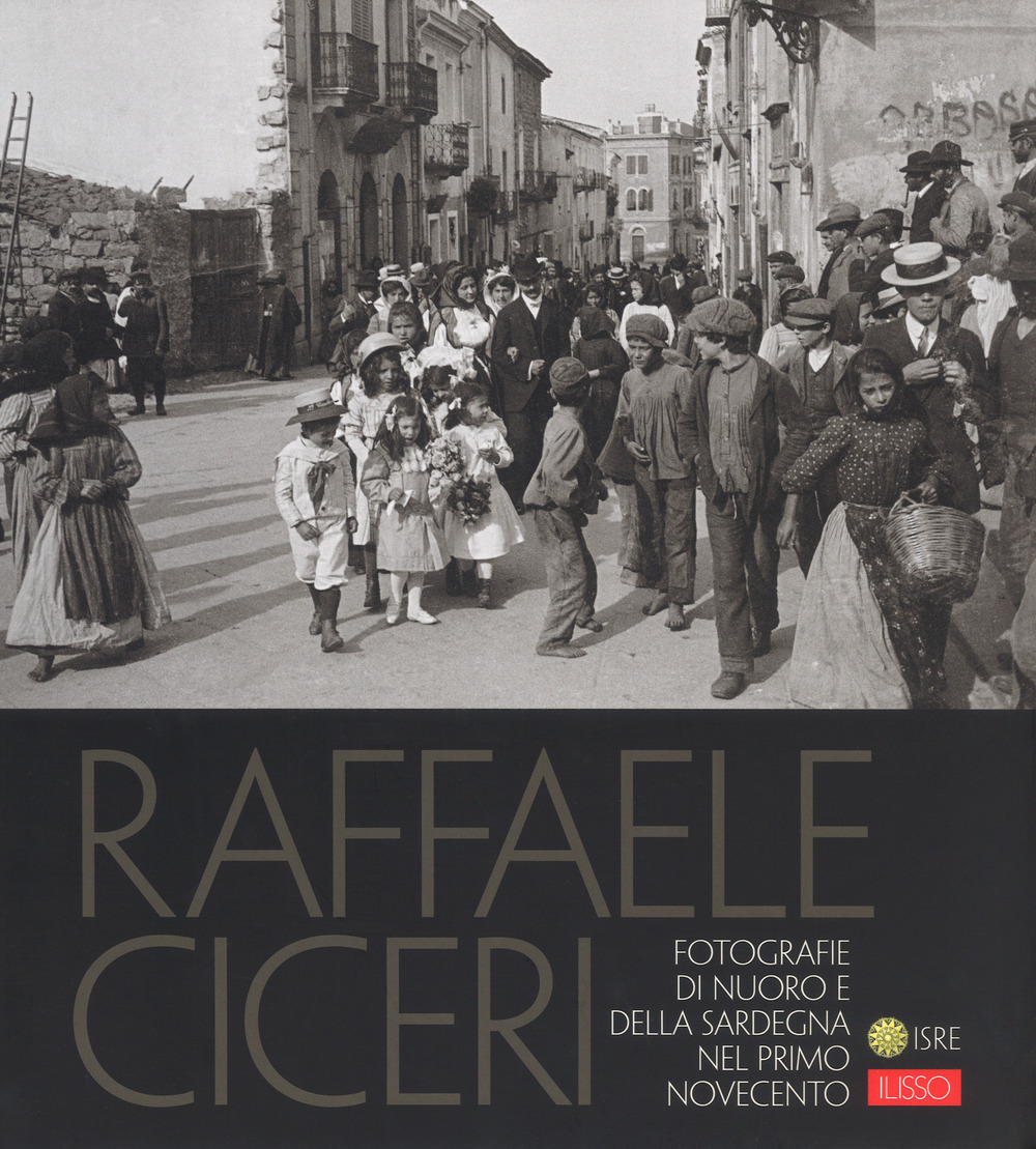 Raffaele Ciceri. Fotografie di Nuoro e della Sardegna nel primo Novecento