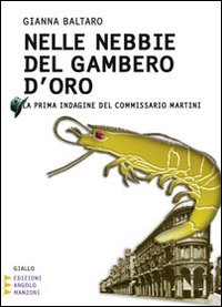 Nelle nebbie del Gambero d'Oro. La prima indagine del commissario Martini