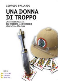 Una donna di troppo. La seconda indagine del maggiore Aldo Morosini nell'Africa orientale italiana