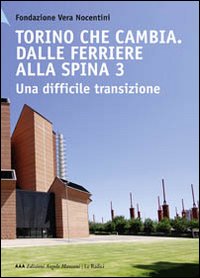 Torino che cambia. Dalle ferriere alla Spina 3. Una difficile transizione