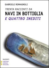 Trenta racconti da navi in bottiglia e quattro inediti