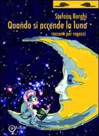 Quando si accende la luna. Racconti per ragazzi