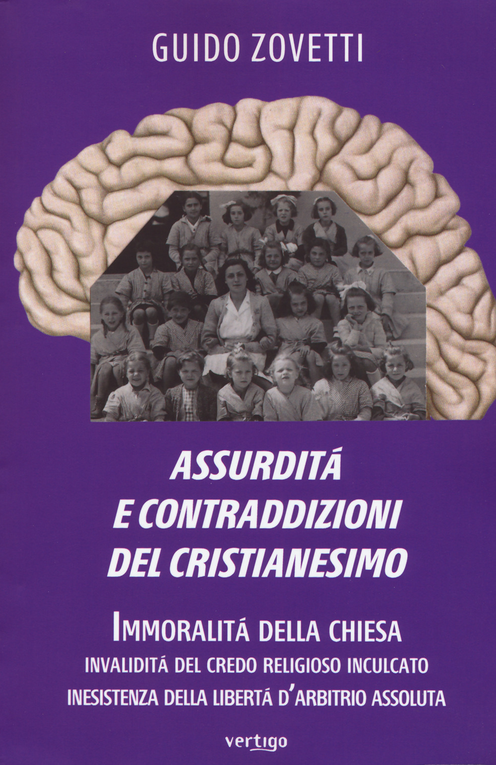 Assurdità e contraddizioni del cristianesimo. Immoralità della Chiesa, invalidità del credo religioso inculcato, inesistenza della libertà d'arbitrio assoluta
