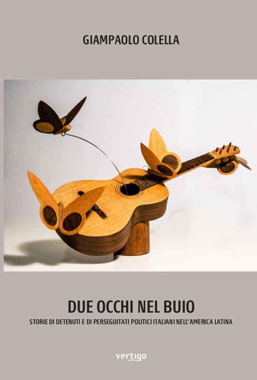 Due occhi nel buio. Storie di detenuti e di perseguitati politici italiani nell’America Latina