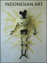 Indonesian art. Pleasures of chaos. Ediz. italiana e inglese