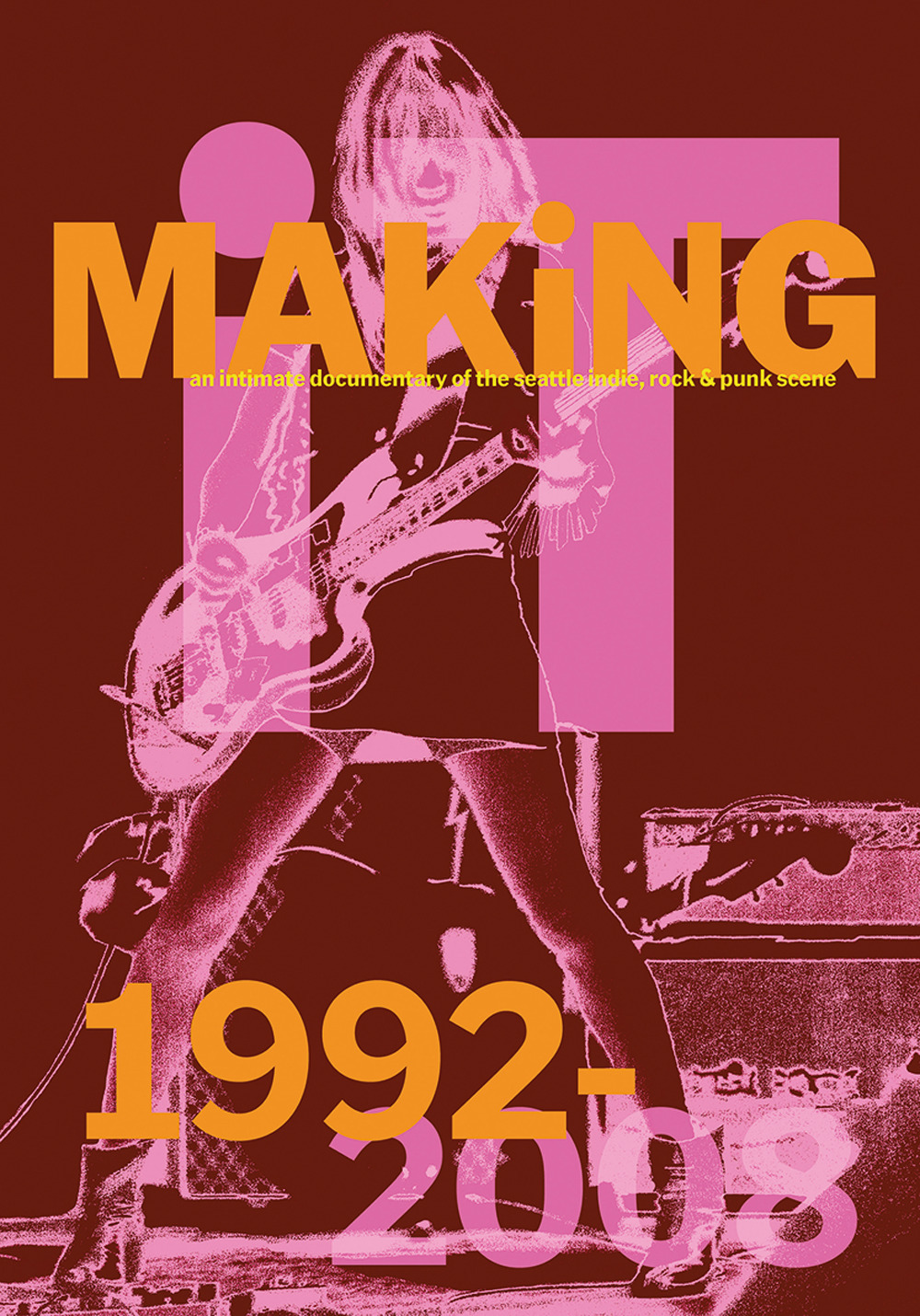 Making it: an intimate documentary of the Seattle indie, rock & punk scene, 1992-2008