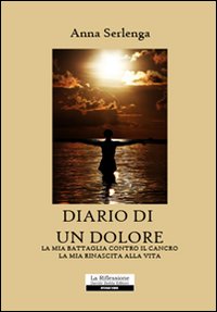 La mia battaglia contro il cancro. La mia rinascita alla vita
