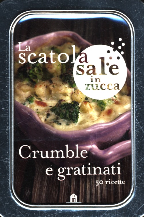 Crumble e gratinati. 50 ricette. La scatola sale in zucca