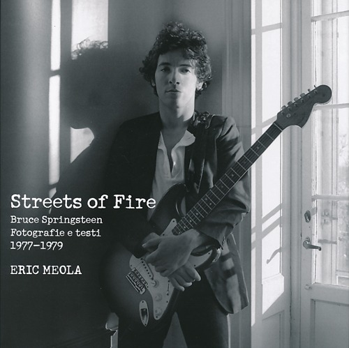 Streets of fire. Bruce Springsteen. Fotografie e testi 1977-1979