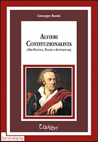 Alfieri costituzionalista (tra politica, teatro e letteratura)