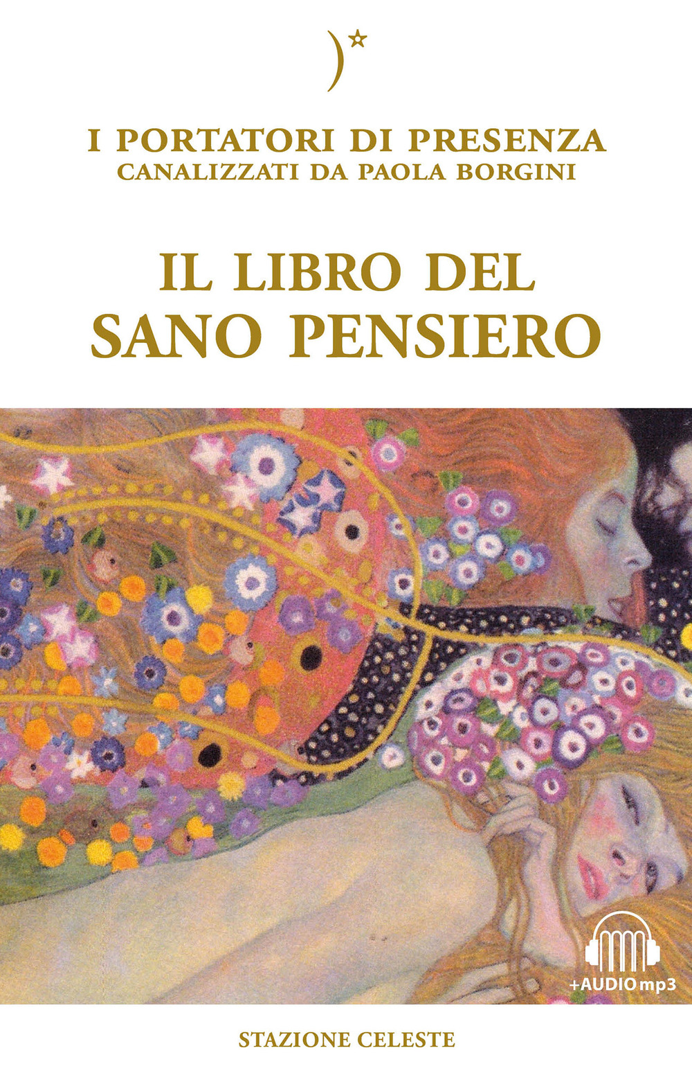 Il libro del sano pensiero. I portatori di Presenza canalizzati da Paola Borgini