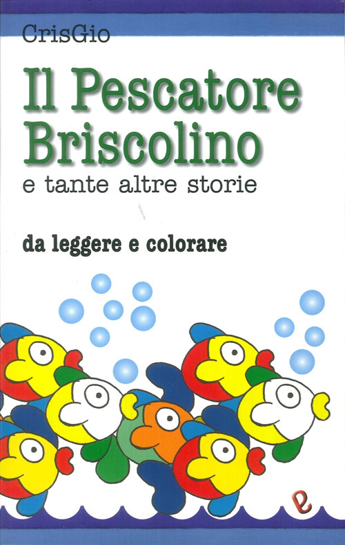 Il pescatore Briscolino e tante altre storie da leggere e colorare