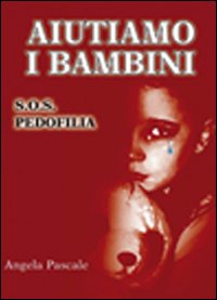 Aiutiamo i bambini. S.O.S pedofilia