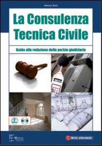 La consulenza tecnica civile. Guida alla redazione delle perizie giudiziarie