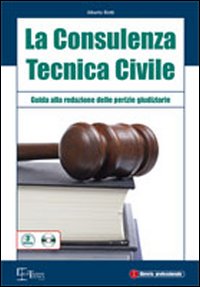 La consulenza tecnica civile. Guida alla redazione delle perizie giudiziarie