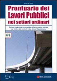 Prontuario dei lavori pubblici nei settori ordinari. Lettura integrata e commentata della normativa prevista dal codice dei contratti..