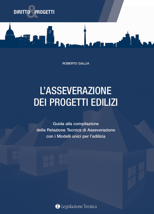 L'asseverazione dei progetti edilizi. Guida alla compilazione della relazione tecnica di asseverazione con i modelli unici per l'edilizia