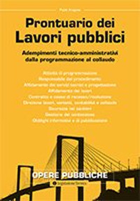 Prontuario dei lavori pubblici. Adempimenti tecnico-amministrativi dalla programmazione al collaudo