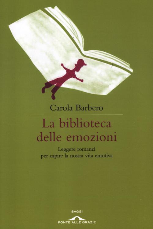 La biblioteca delle emozioni. Leggere romanzi per capire la nostra vita emotiva