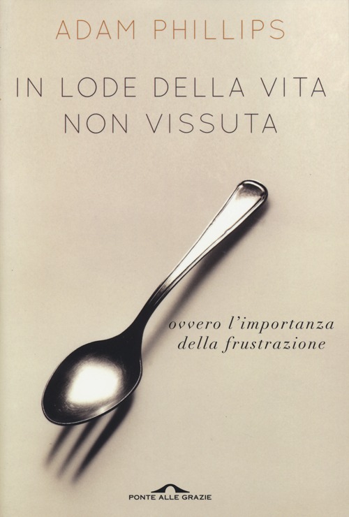 In lode della vita non vissuta ovvero l'importanza della frustrazione
