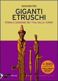 Giganti etruschi. Storia e leggende dei «figli della terra»