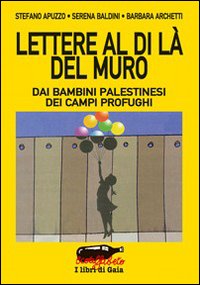 Lettere al di là del muro. Dai bambini palestinesi dei campi profughi