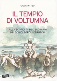 Il tempio di Voltumna. Alla scoperta del sacrario dei dodici popoli etruschi