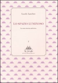 Lo spazio luminoso. La mia ricerca artistica