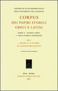 Corpus dei papiri storici greci e latini. Parte A. Storici greci. Vol. 2: Testi storici anepigrafi. I papiri e le storie di Alessandro Magno