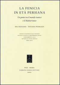 La Fenicia in età persiana. Un ponte tra il mondo iranico e il Mediterraneo