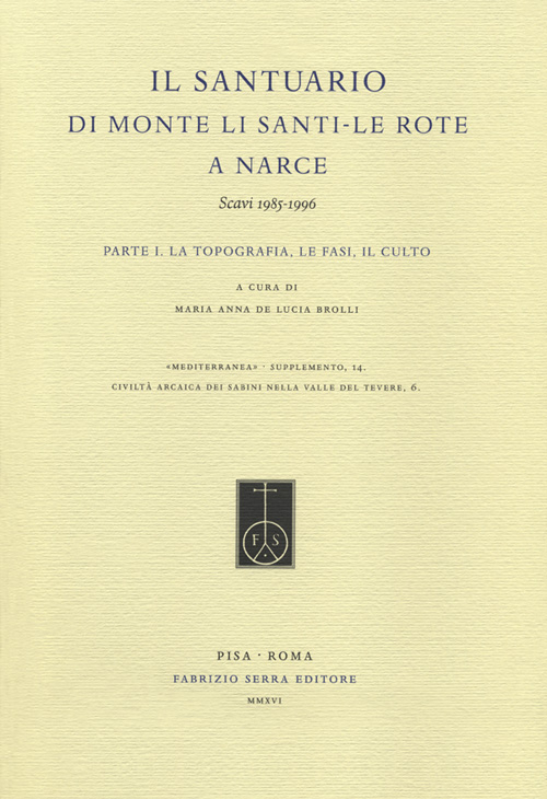 Il Santuario di Monte Li Santi. Le Rote a Narce. Scavi 1985-1996. Vol. 1: La topografia, le fasi, il culto