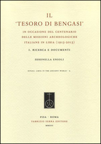 Il tesoro di Bengasi. In occasione del centenario delle missioni archeologiche italiane in Libia (1913-2013). Vol. 1: Ricerca e documenti
