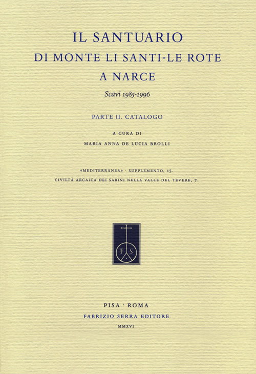Il Santuario di Monte Li Santi. Le Rote a Narce. Scavi 1985-1996. Vol. 2: Catalogo