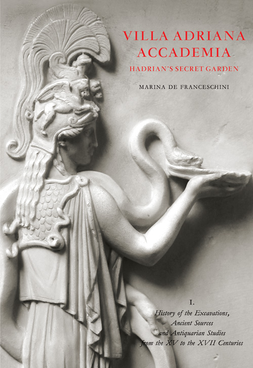 Villa Adriana. Accademia. Hadrian’s secret garden. Vol. 1: History of excavations, ancient sources and antiquarian studies from XVth to the XVIIth centuries