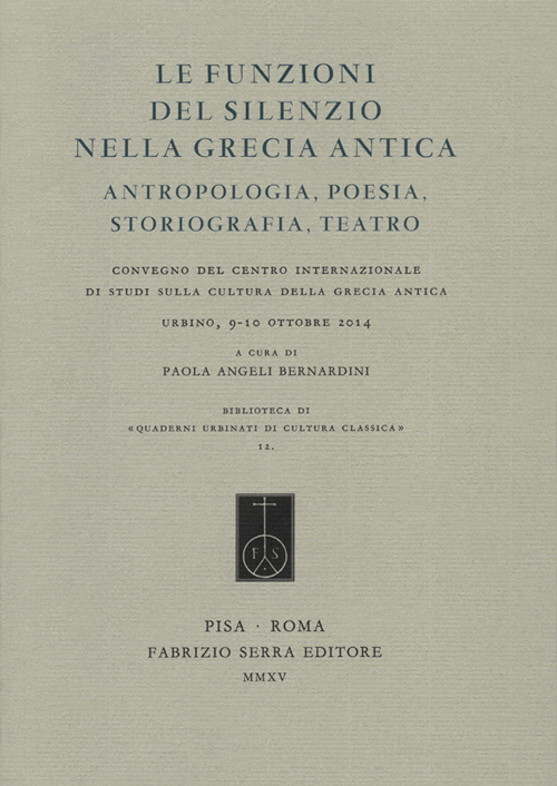 Le funzioni del silenzio nella Grecia antica. Antropologia, poesia, storiografia, teatro. Convegno del Centro internazionale di studi... (Urbino, 9-10 ottobre 2015)