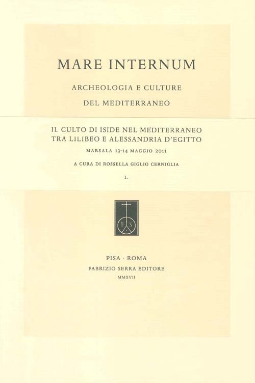 Il culto di Iside nel Mediterraneo tra Lilibeo e Alessandria d’Egitto. Atti del Convegno (Marsala, 13-14 maggio 2011). Ediz. italiana, inglese e tedesca