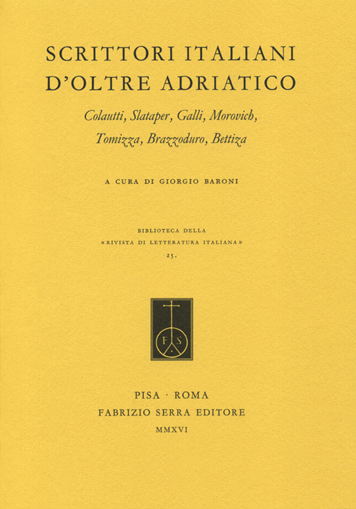 Scrittori italiani d’oltre Adriatico. Colautti, Slataper, Galli, Morovich, Tomizza, Brazzoduro, Bettiza