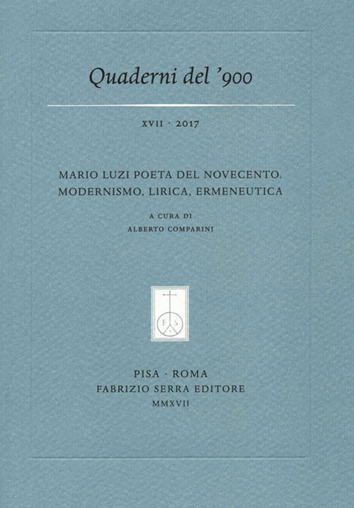 Quaderni del '900. Vol. 17: Mario Luzi poeta del Novecento. Modernismo, lirica, ermeneutica