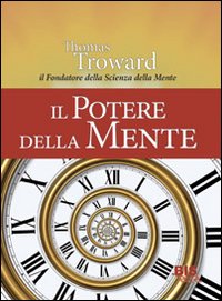 Il potere della mente. Dal fondatore della scienza della mente