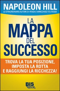 La mappa del successo. Trova la tua posizione, imposta la tua rotta e raggiungi la ricchezza!