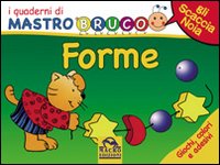 Forme. Giochi, colori e adesivi. I quaderni di MastroBruco