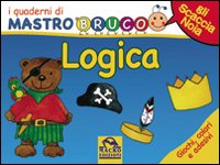 Logica. Giochi, colori e adesivi. I quaderni di MastroBruco