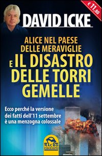 Alice nel paese delle meraviglie e il disastro delle Torri Gemelle. Ecco perché la versione ufficiale dei fatti dell'11 settembre è una menzogna colossale