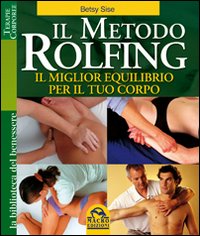 Il metodo Rolfing. Il miglior equilibrio per il tuo corpo