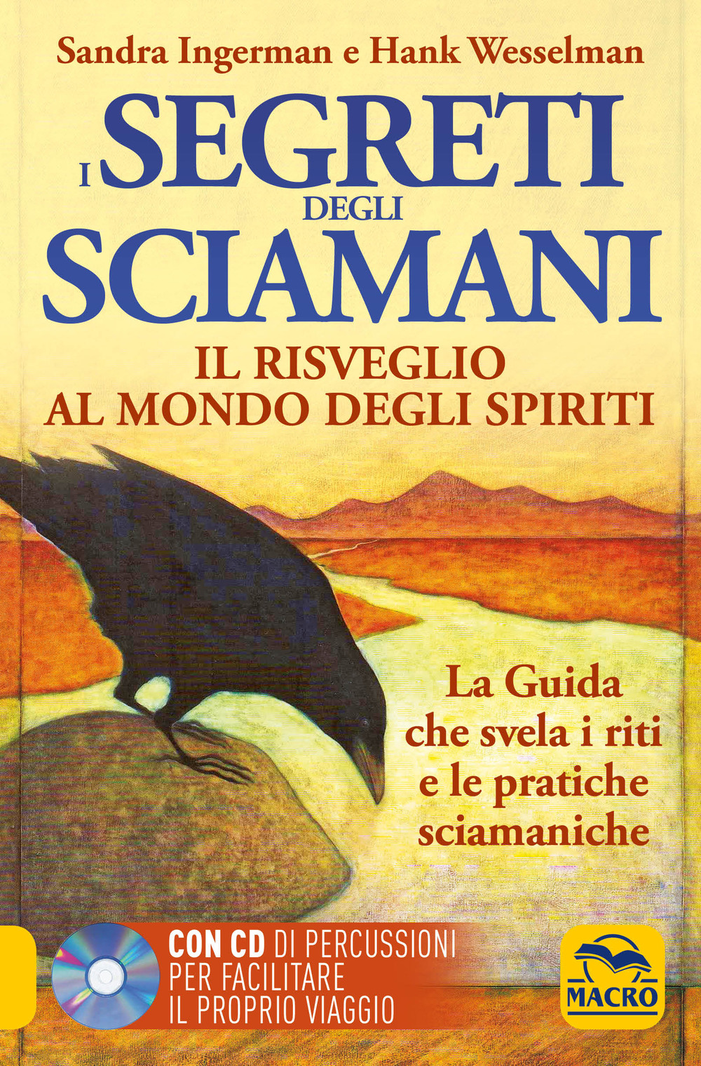 I Segreti degli Sciamani. Il risveglio al mondo degli Spiriti. La guida che svela i riti e le pratiche sciamaniche